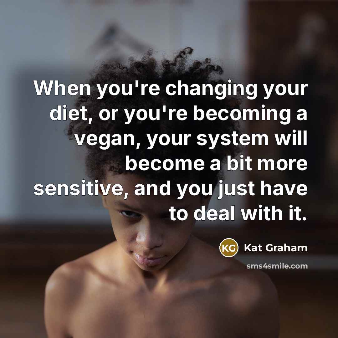 “When you're changing your diet, or you're becoming a vegan,…” quote by Kat Graham