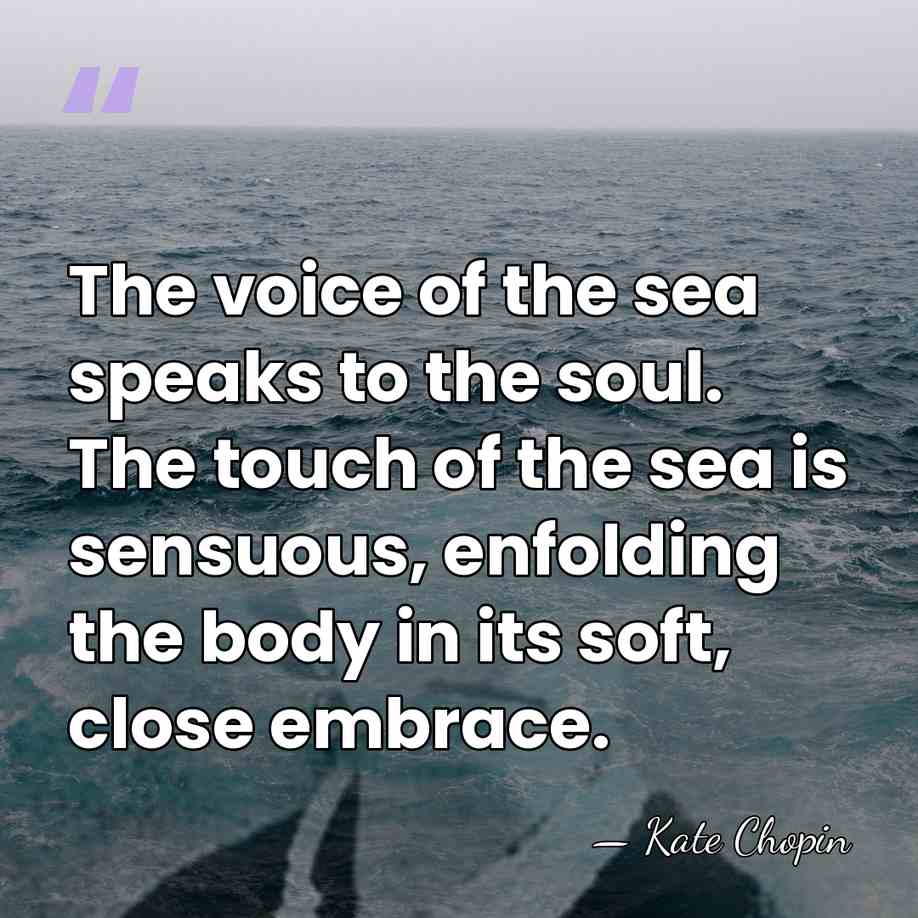 The voice of the sea speaks to the soul. The touch of&hellip; - Kate Chopin
