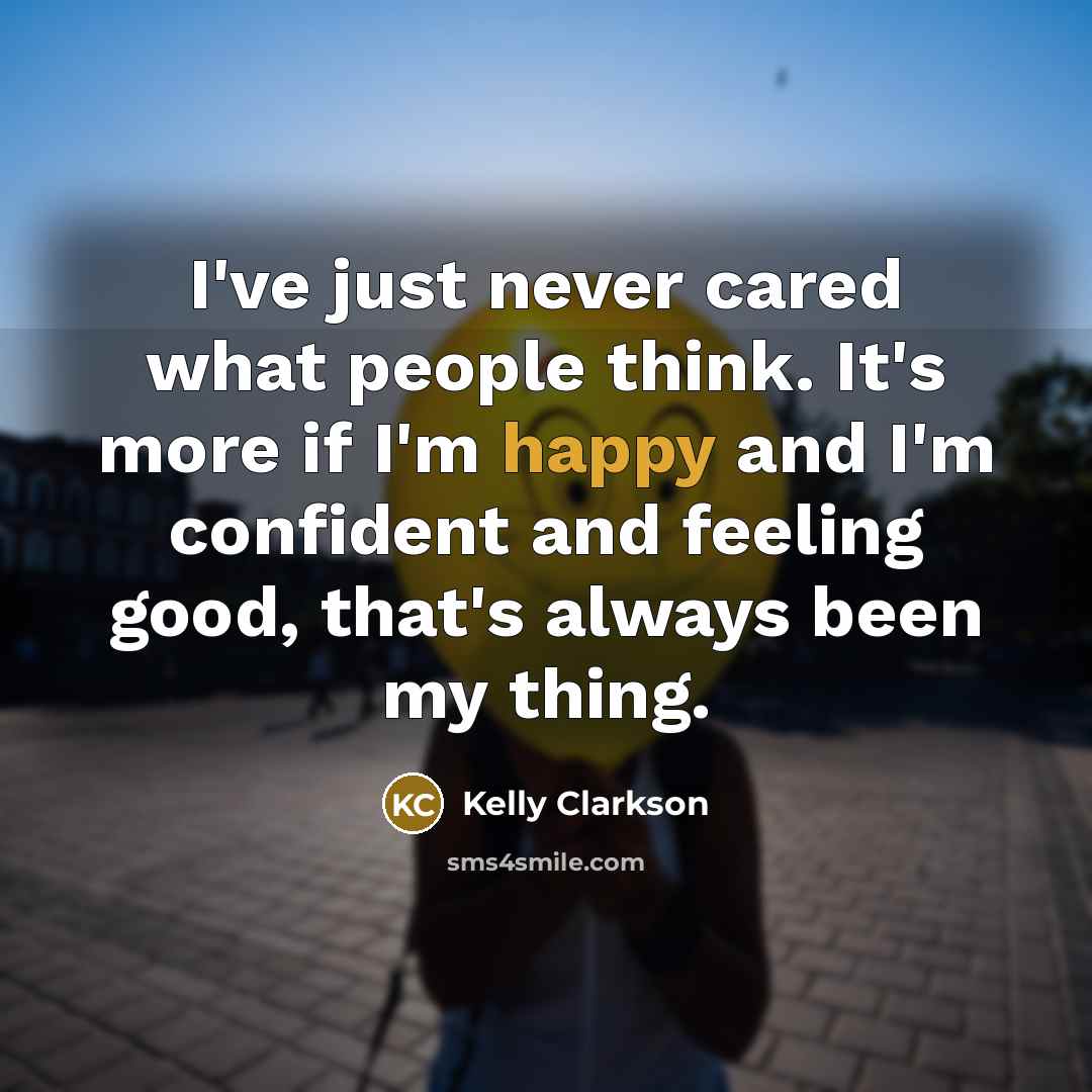 “I've just never cared what people think. It's more if…” quote by Kelly Clarkson