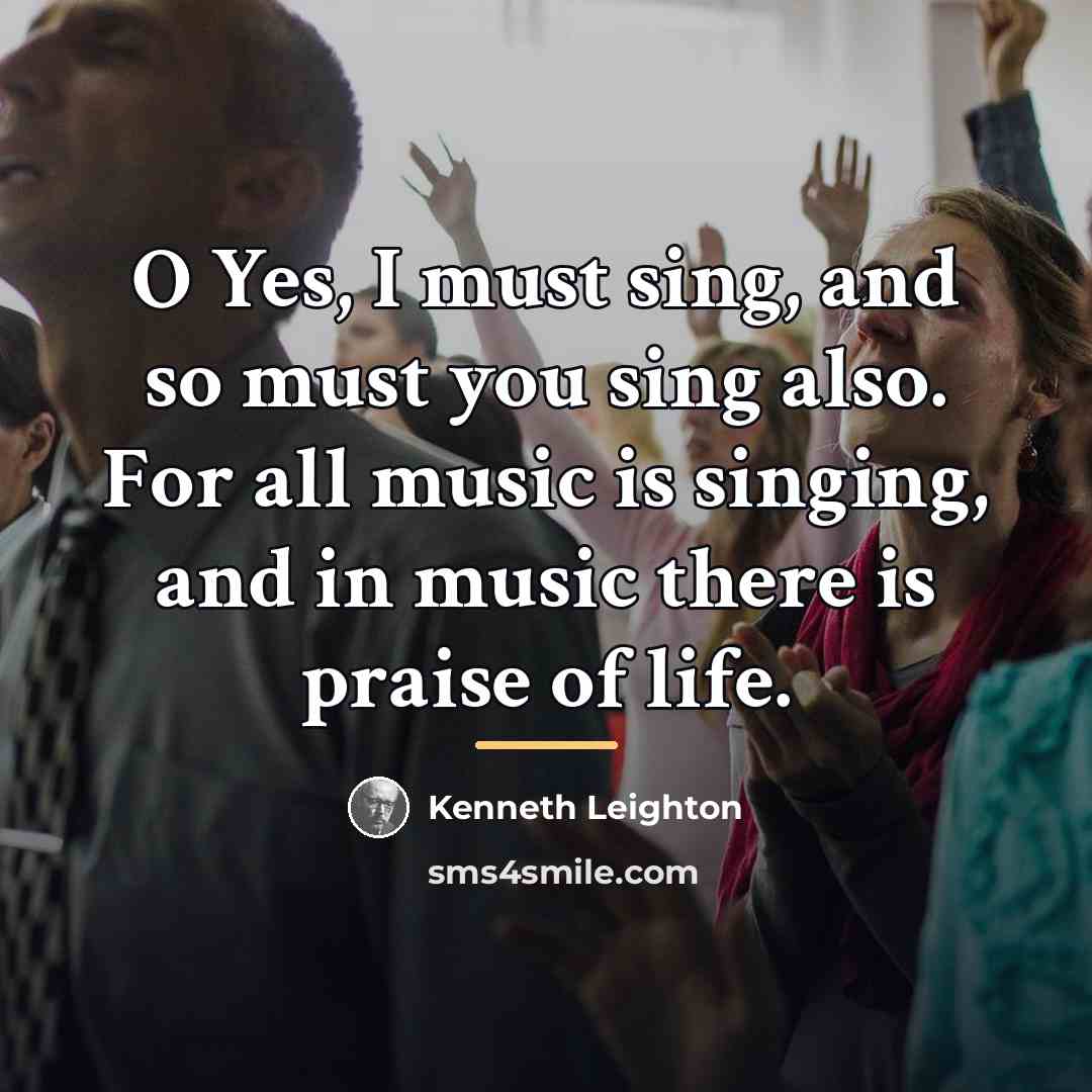 “O Yes, I must sing, and so must you sing…” quote by Kenneth Leighton
