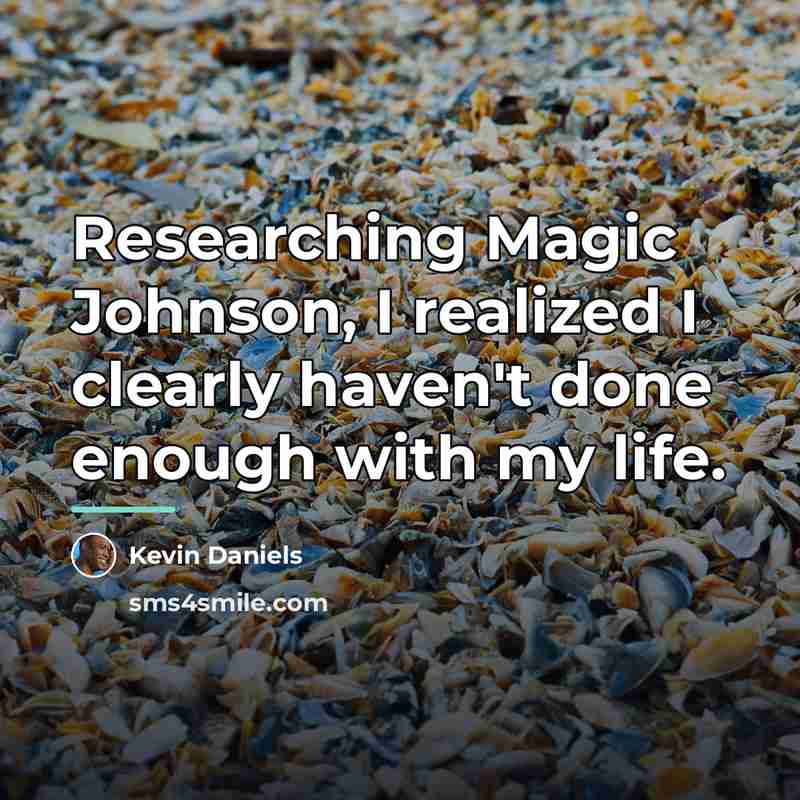 “Researching Magic Johnson, I realized I clearly haven't done enough…” quote by Kevin Daniels