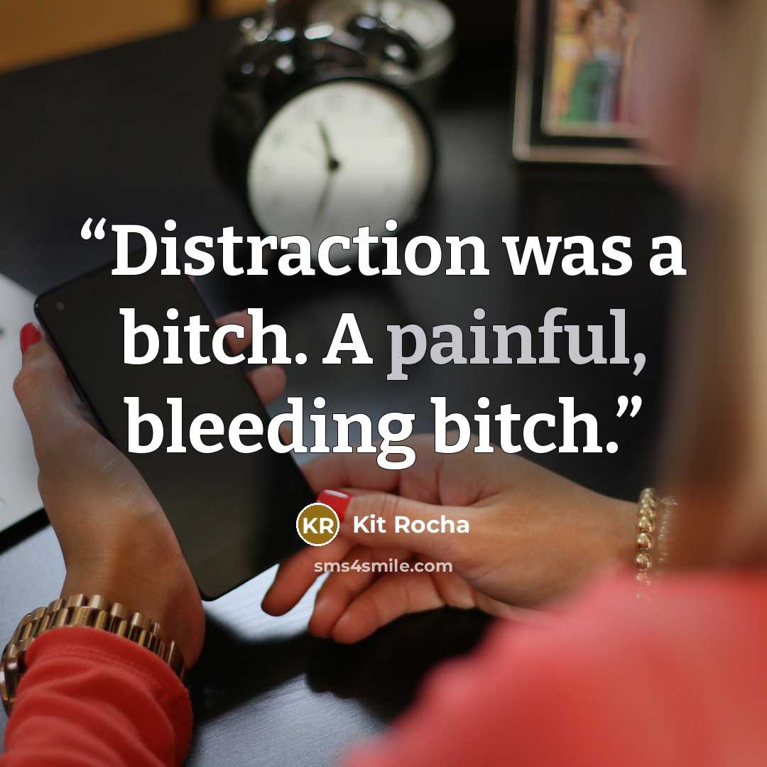 “Distraction was a bitch. A painful, bleeding bitch.” quote by Kit Rocha