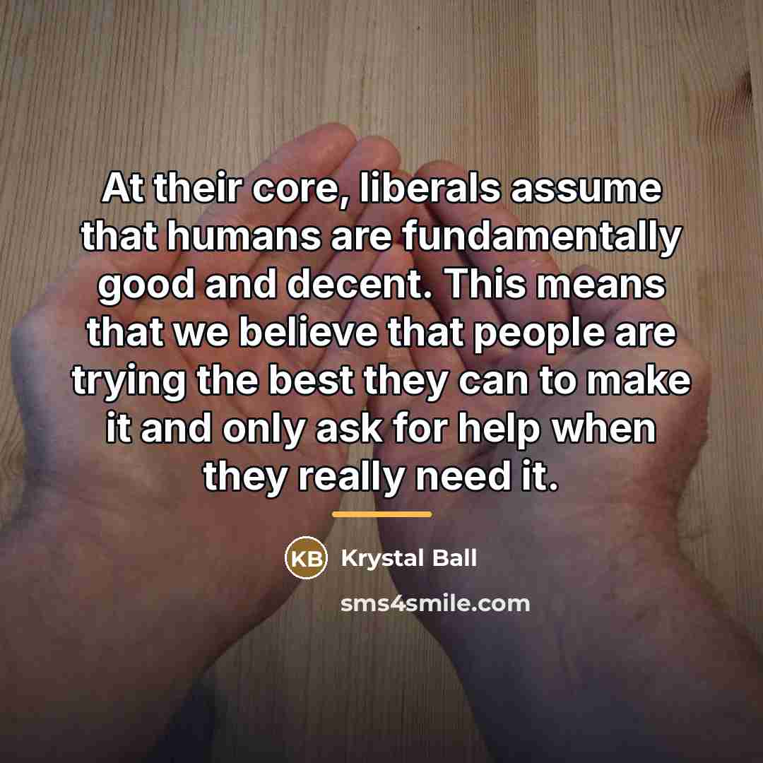 “At their core, liberals assume that humans are fundamentally good…” quote by Krystal Ball