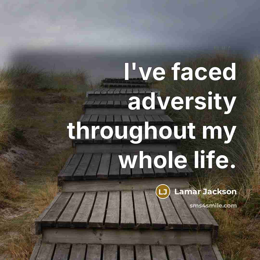 “I've faced adversity throughout my whole life.…” quote by Lamar Jackson