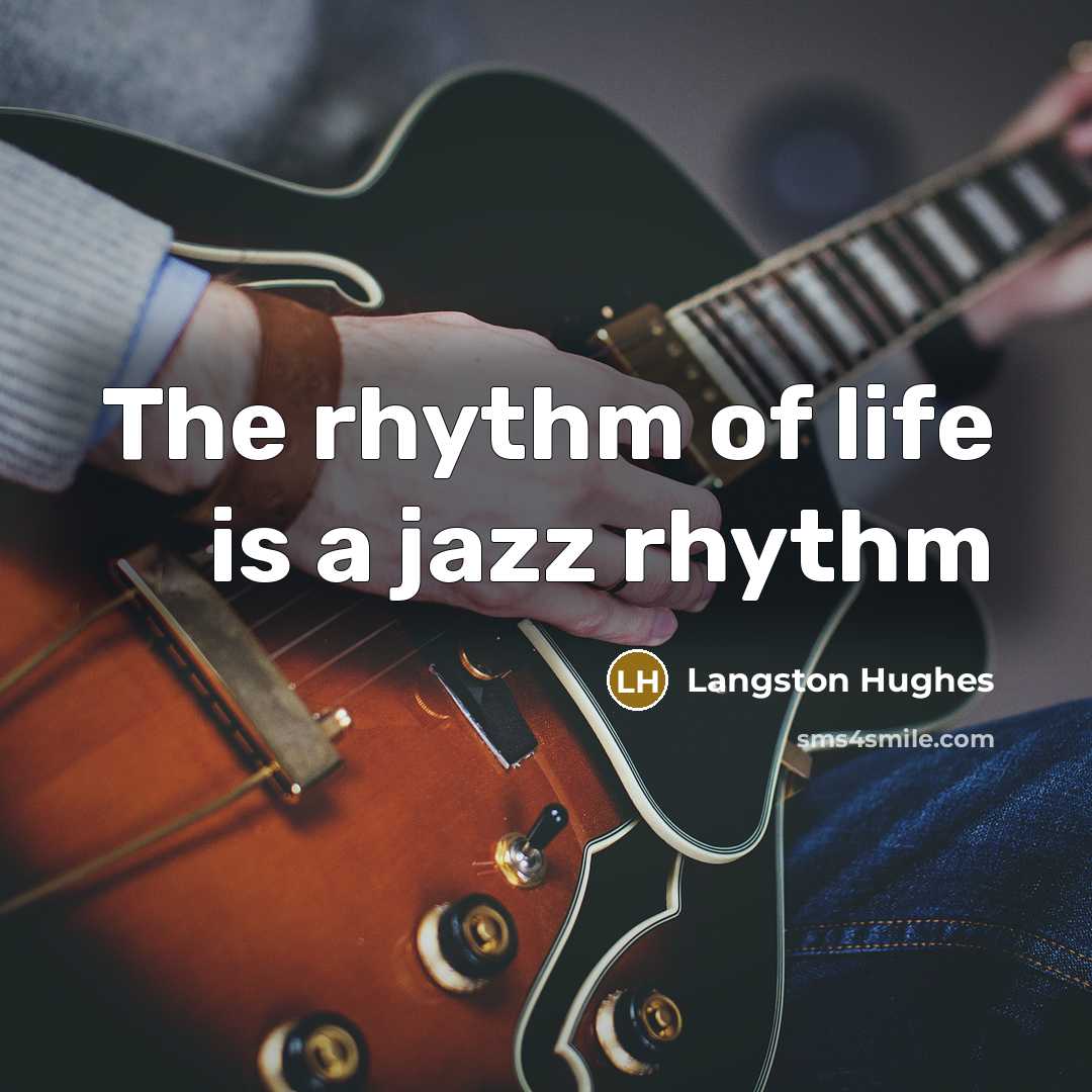 “The rhythm of life is a jazz rhythm…” quote by Langston Hughes