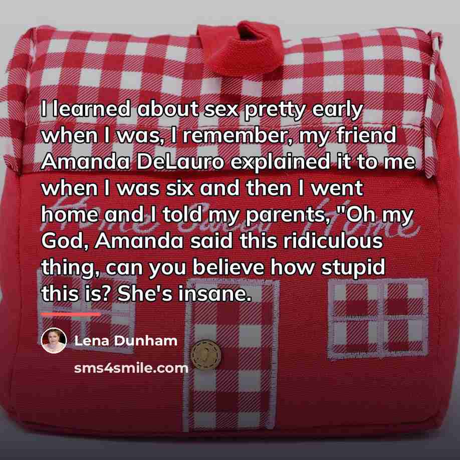“I learned about sex pretty early when I was, I…” quote by Lena Dunham