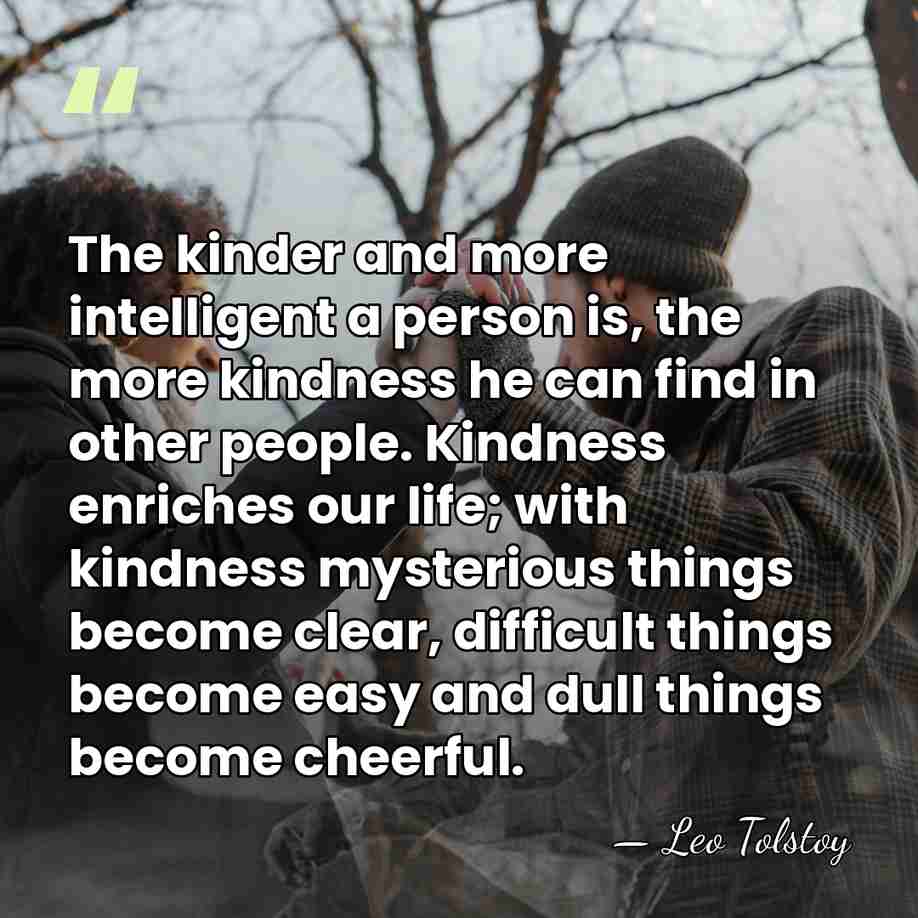 The kinder and more intelligent a person is, the more kindness he&hellip; - Leo Tolstoy