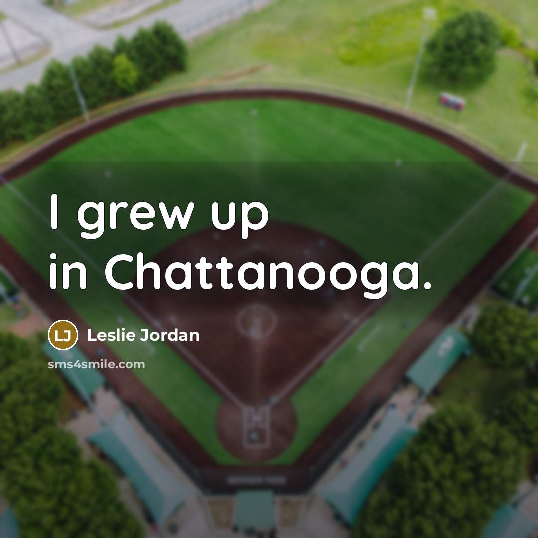 “I grew up in Chattanooga.…” quote by Leslie Jordan