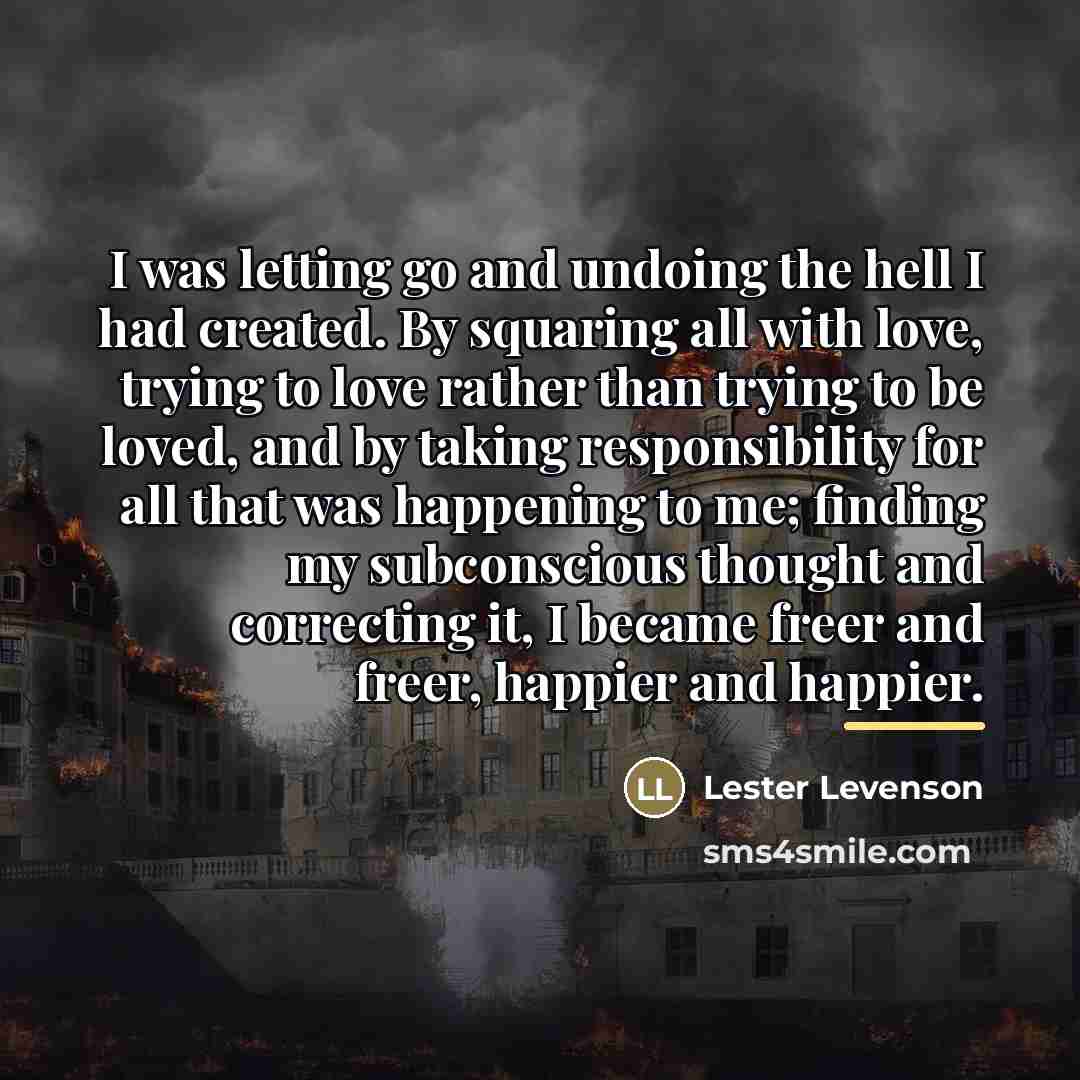 “I was letting go and undoing the hell I had…” quote by Lester Levenson