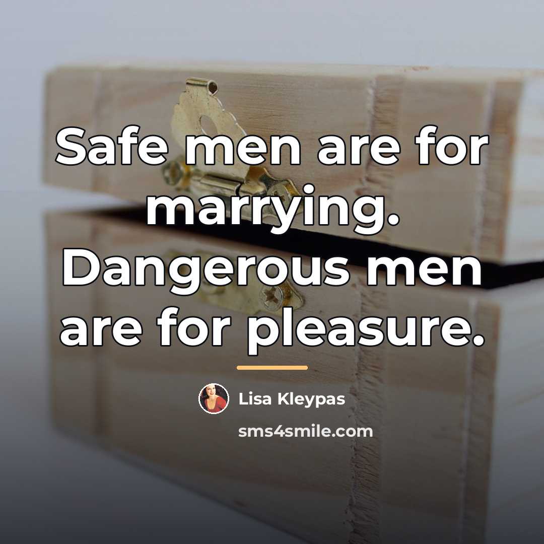 “Safe men are for marrying. Dangerous men are for pleasure.…” quote by Lisa Kleypas