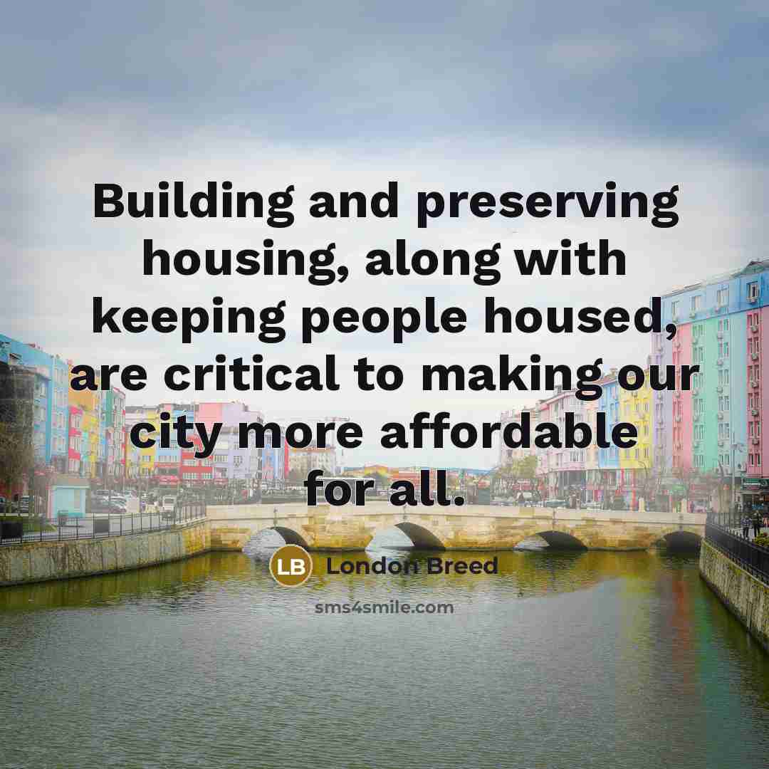 “Building and preserving housing, along with keeping people housed, are…” quote by London Breed