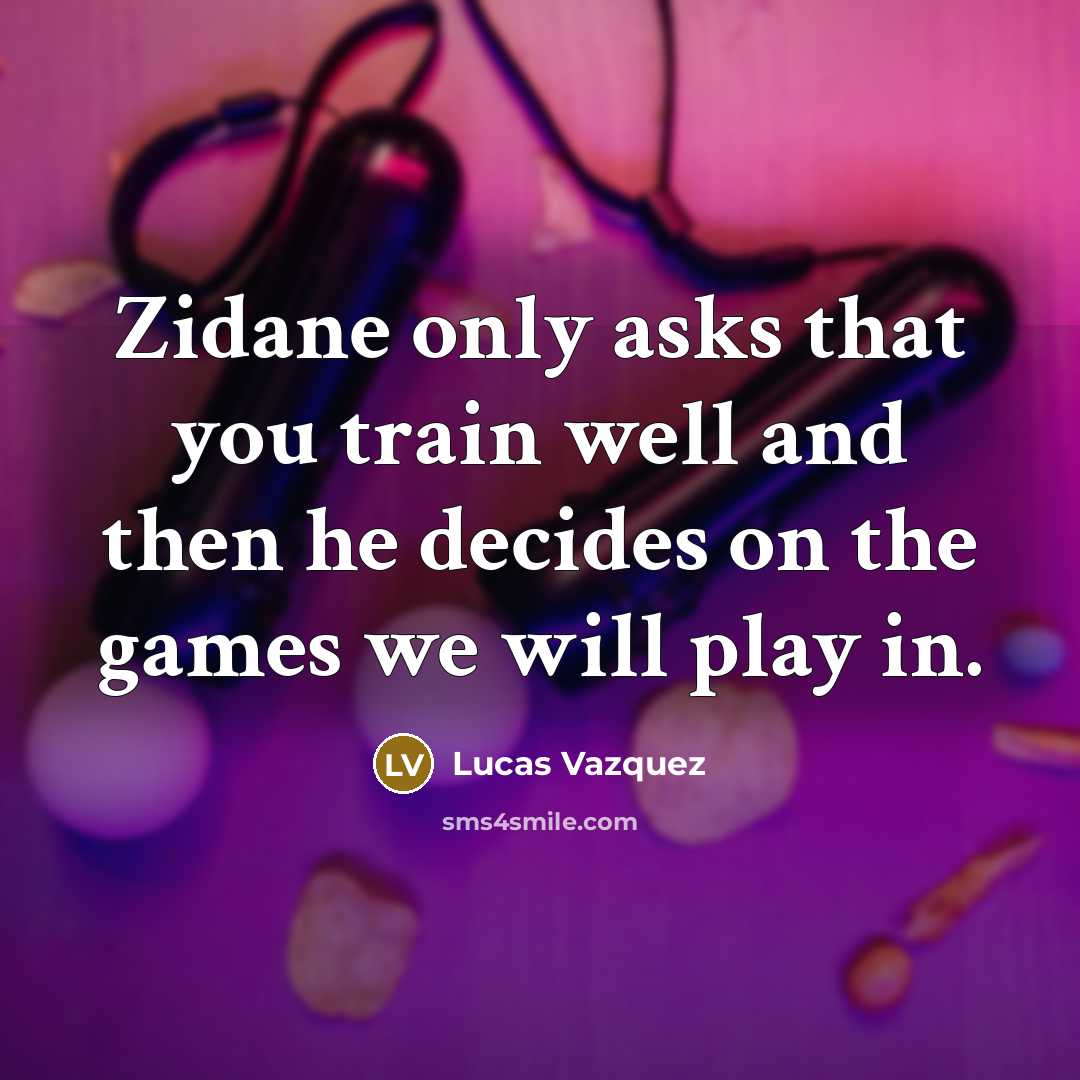 “Zidane only asks that you train well and then he…” quote by Lucas Vazquez
