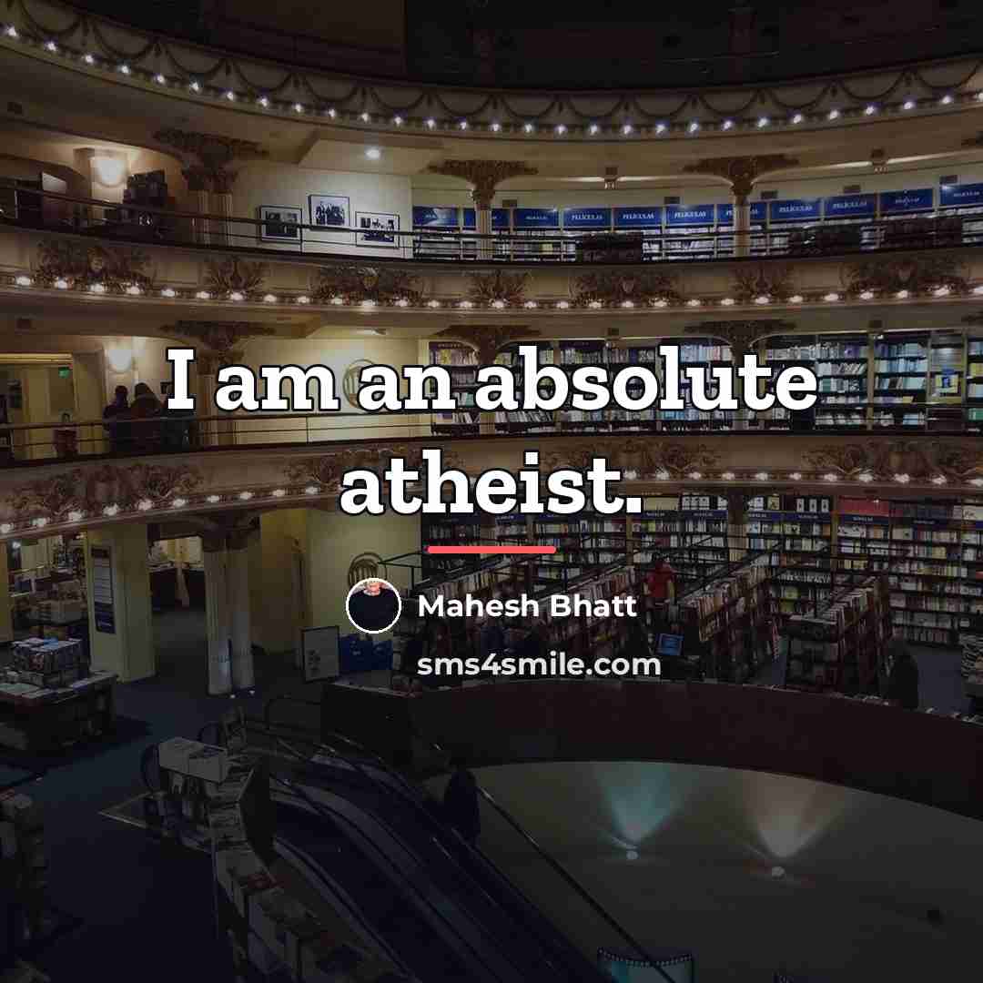 “I am an absolute atheist.…” quote by Mahesh Bhatt