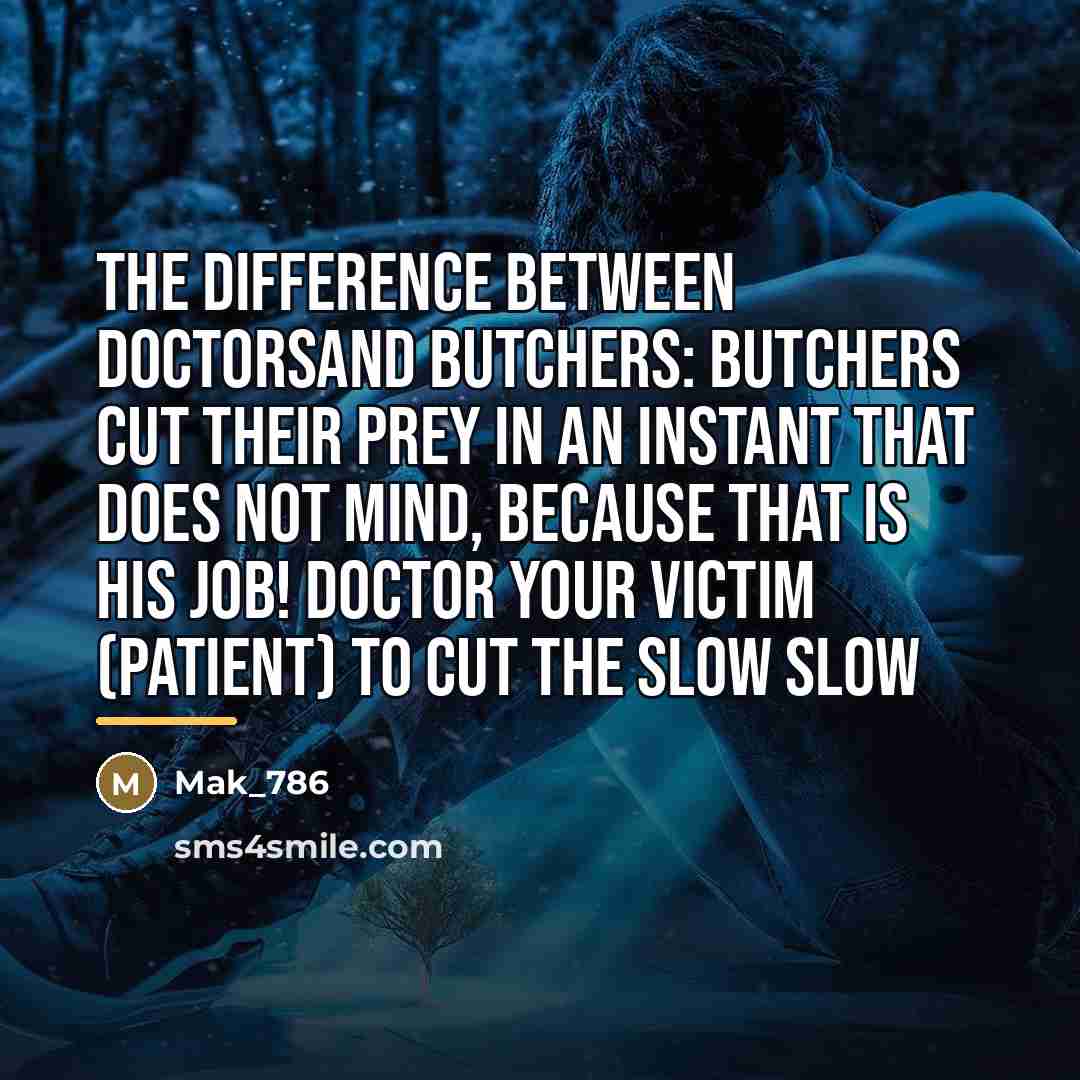 “The difference between doctorsand butchers: butchers cut their prey in…” quote by Mak_786