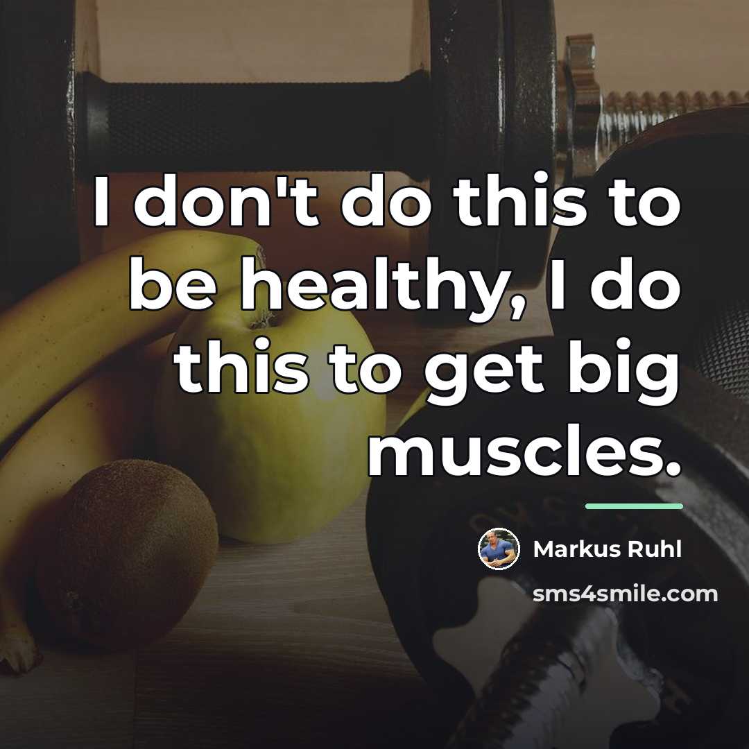 “I don't do this to be healthy, I do this…” quote by Markus Ruhl