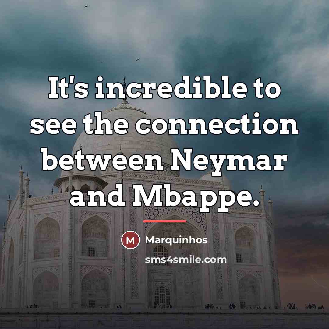 “It's incredible to see the connection between Neymar and Mbappe.…” quote by Marquinhos