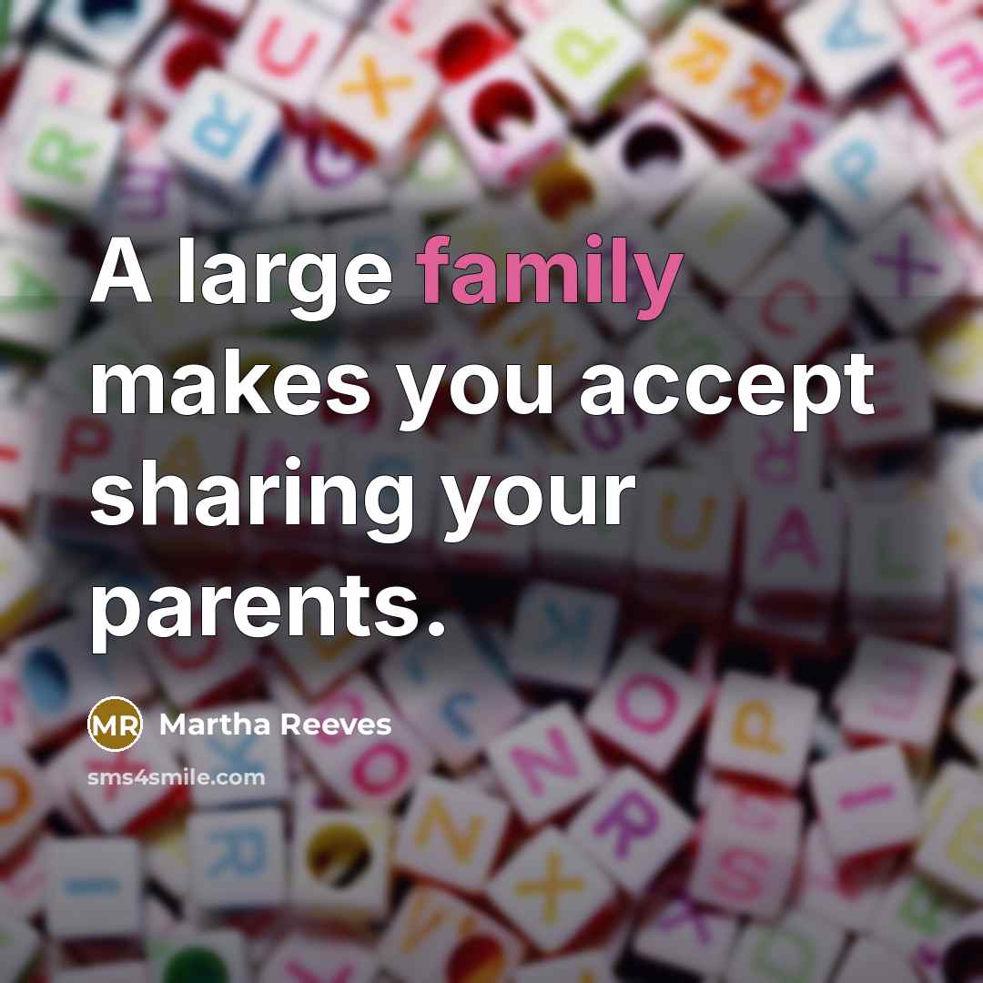 “A large family makes you accept sharing your parents.…” quote by Martha Reeves