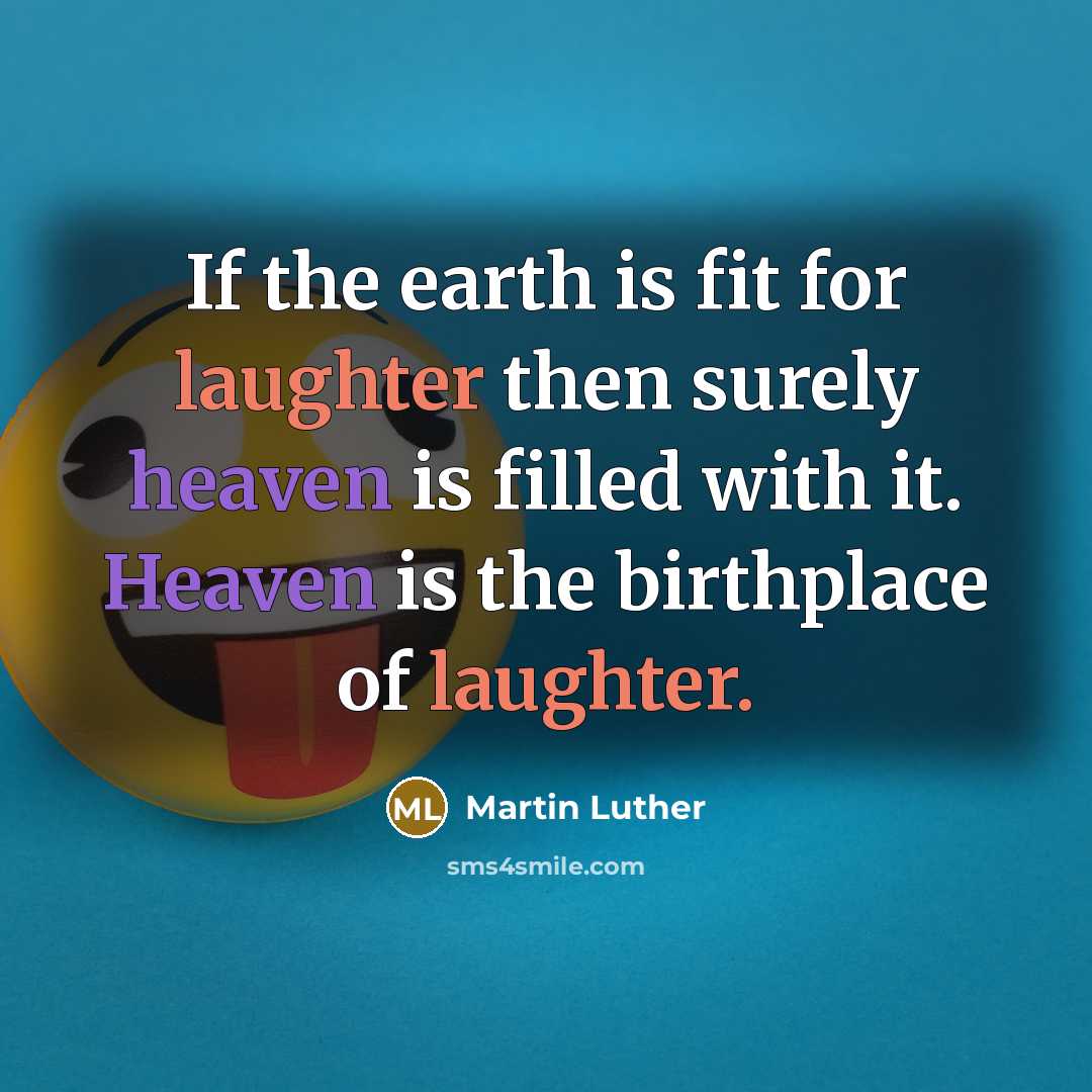 “If the earth is fit for laughter then surely heaven…” quote by Martin Luther