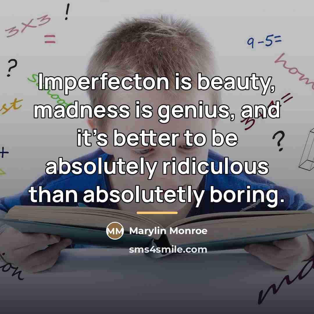 “Imperfecton is beauty, madness is genius, and it's better to…” quote by Marylin Monroe