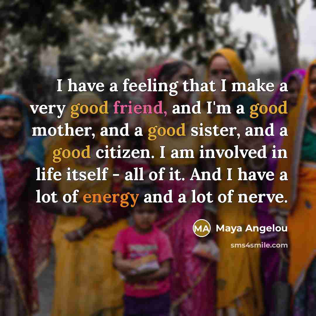 “I have a feeling that I make a very good…” quote by Maya Angelou
