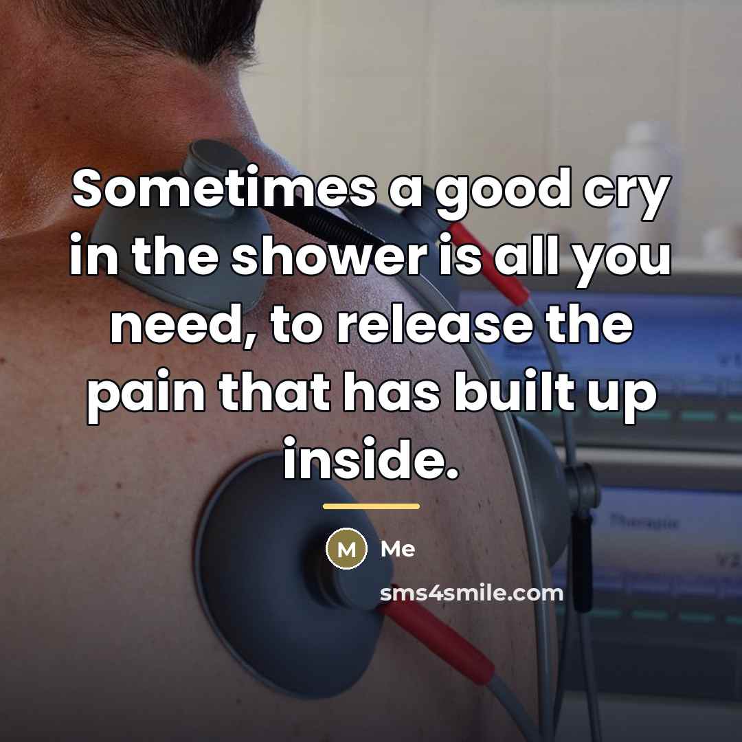 “Sometimes a good cry in the shower is all you…” quote by Me