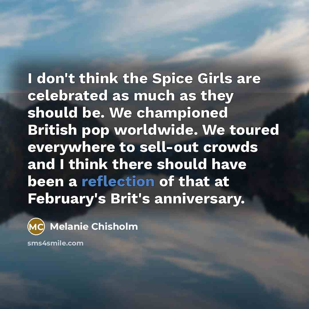 “I don't think the Spice Girls are celebrated as much…” quote by Melanie Chisholm
