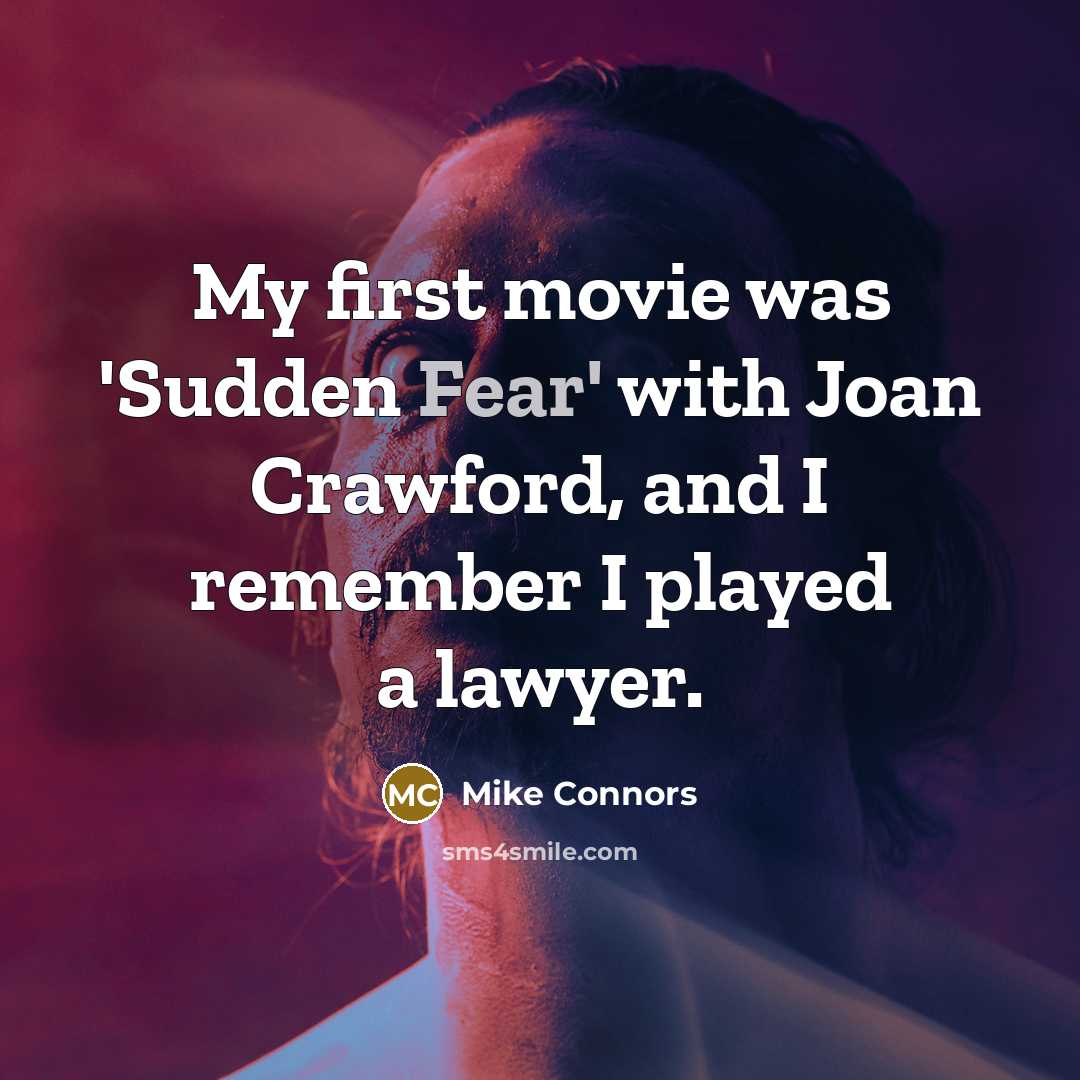 “My first movie was 'Sudden Fear' with Joan Crawford, and…” quote by Mike Connors