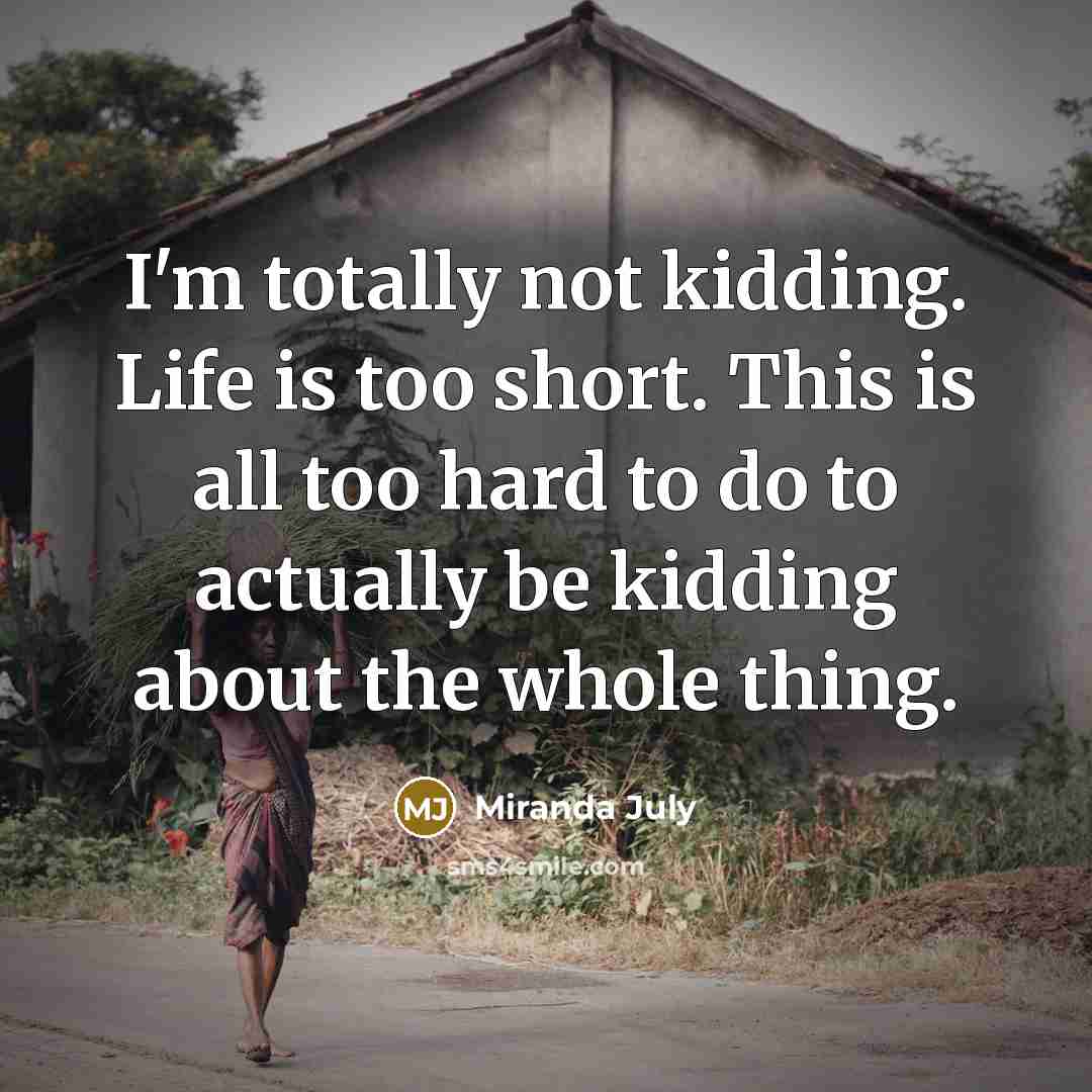 “I'm totally not kidding. Life is too short. This is…” quote by Miranda July