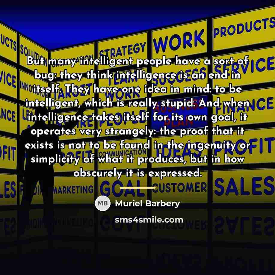 “But many intelligent people have a sort of bug: they…” quote by Muriel Barbery
