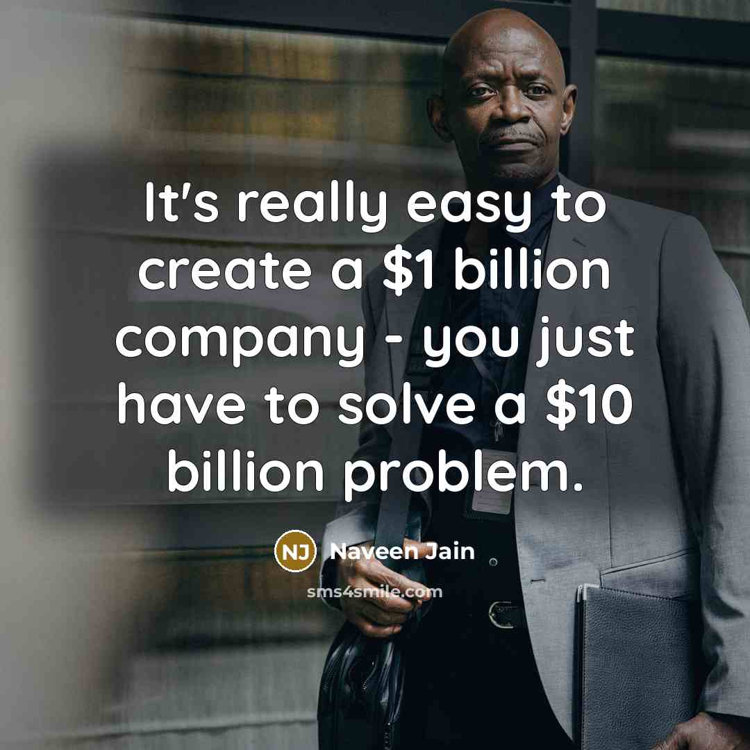 “It's really easy to create a $1 billion company -…” quote by Naveen Jain