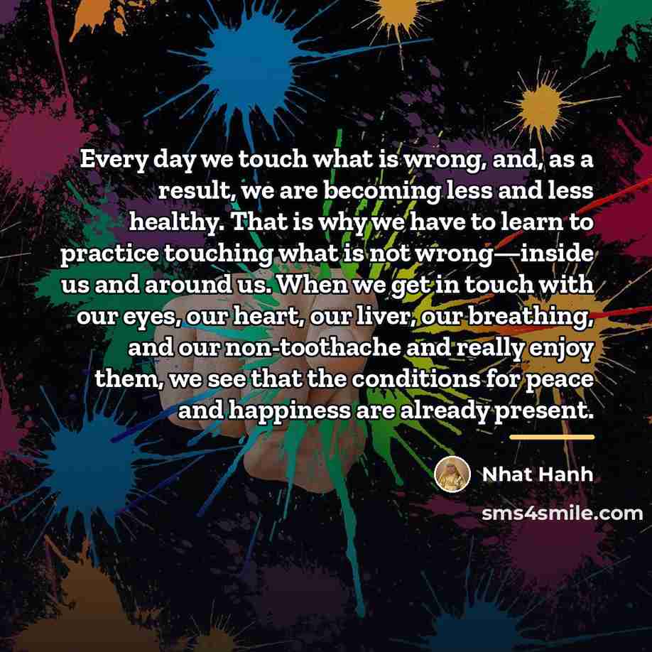 “Every day we touch what is wrong, and, as a…” quote by Nhat Hanh