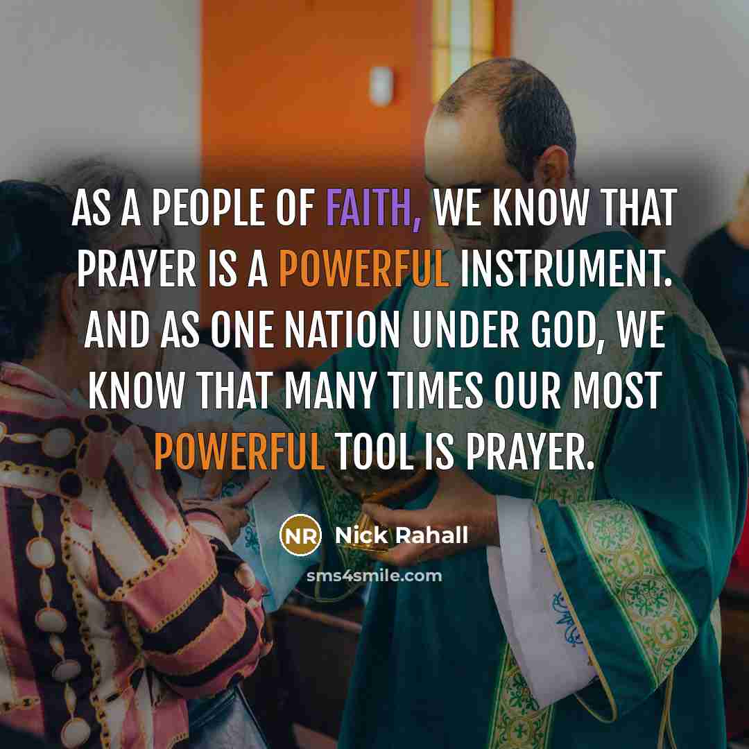 “As a people of faith, we know that prayer is…” quote by Nick Rahall