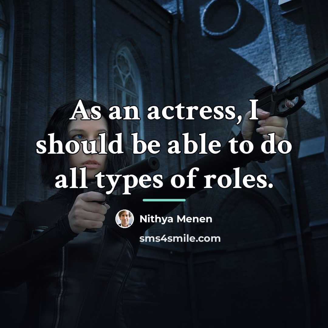 “As an actress, I should be able to do all…” quote by Nithya Menen