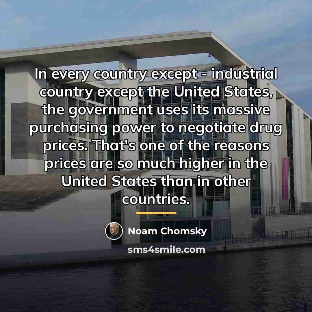 “In every country except - industrial country except the United…” quote by Noam Chomsky