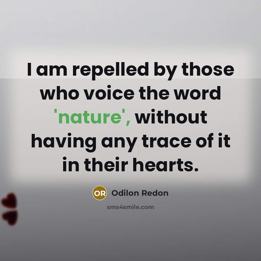 “I am repelled by those who voice the word 'nature',…” quote by Odilon Redon