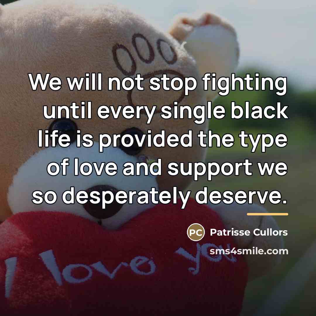 “We will not stop fighting until every single black life…” quote by Patrisse Cullors