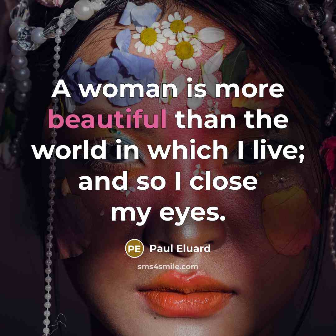 “A woman is more beautiful than the world in which…” quote by Paul Eluard