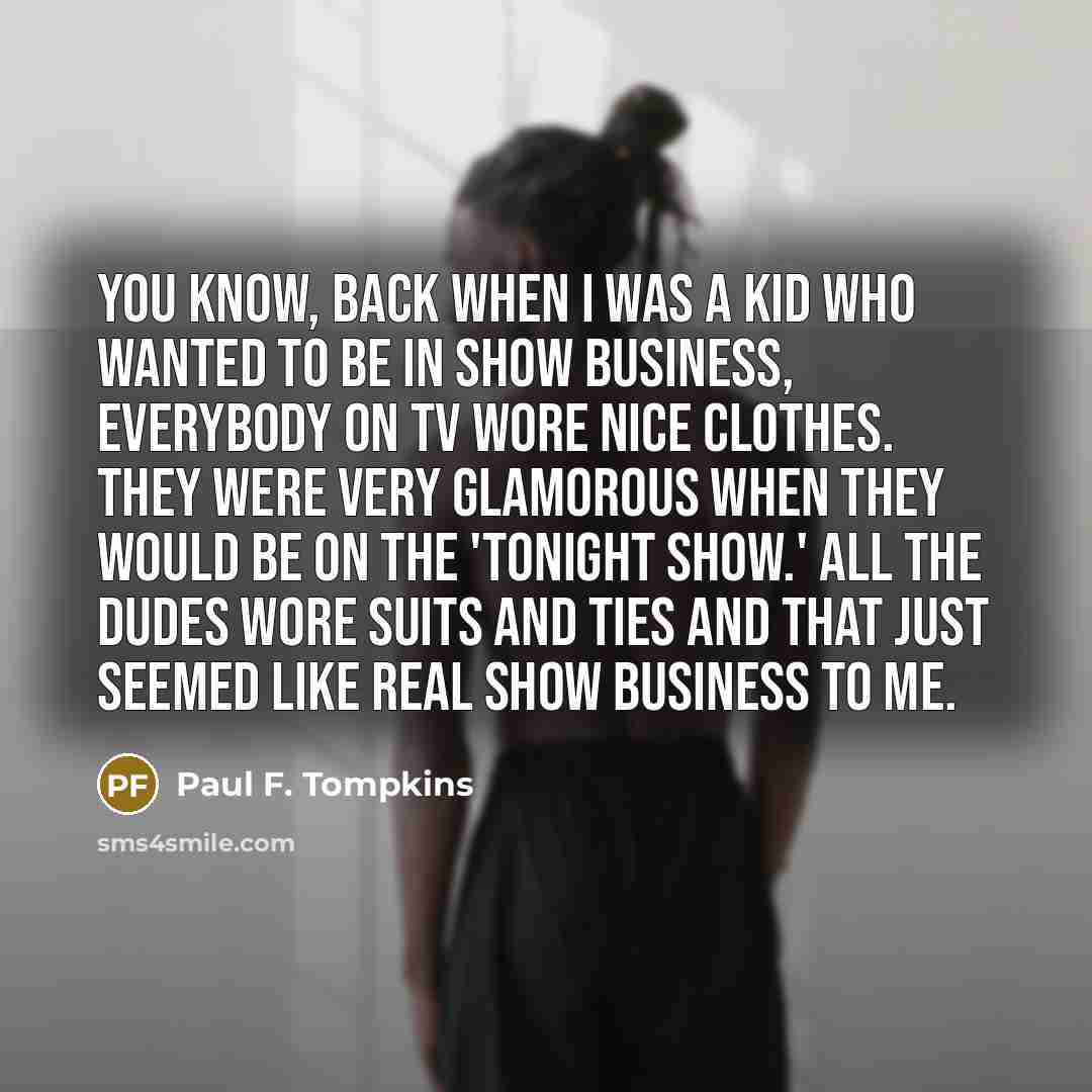 “You know, back when I was a kid who wanted…” quote by Paul F. Tompkins