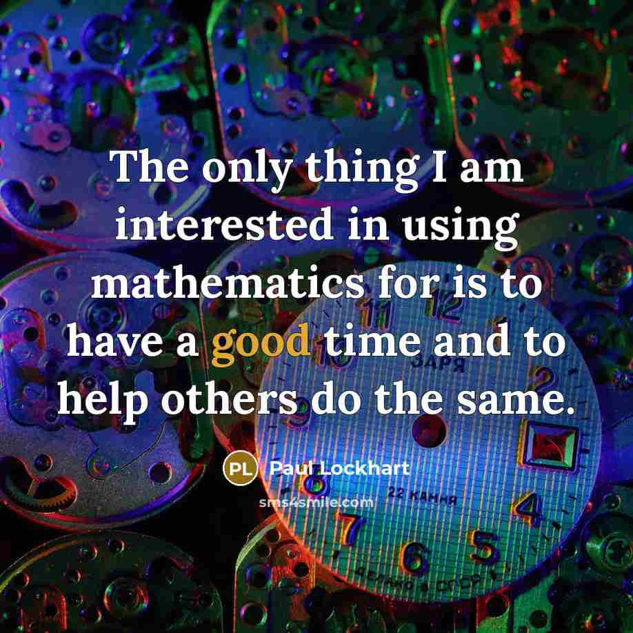 “The only thing I am interested in using mathematics for…” quote by Paul Lockhart