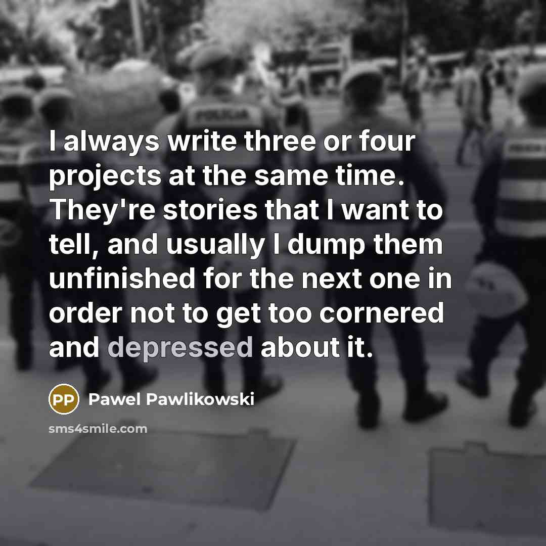 “I always write three or four projects at the same…” quote by Pawel Pawlikowski