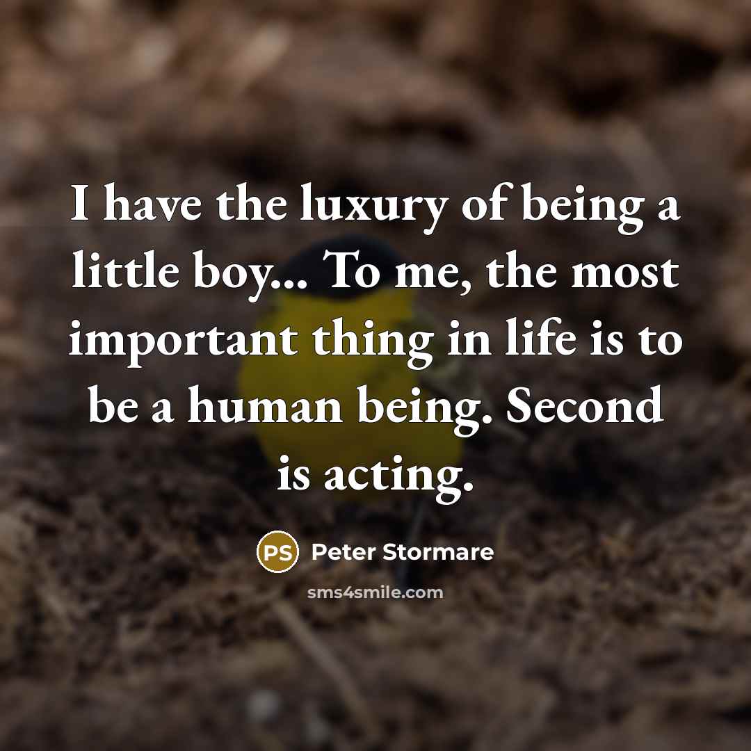 “I have the luxury of being a little boy... To…” quote by Peter Stormare