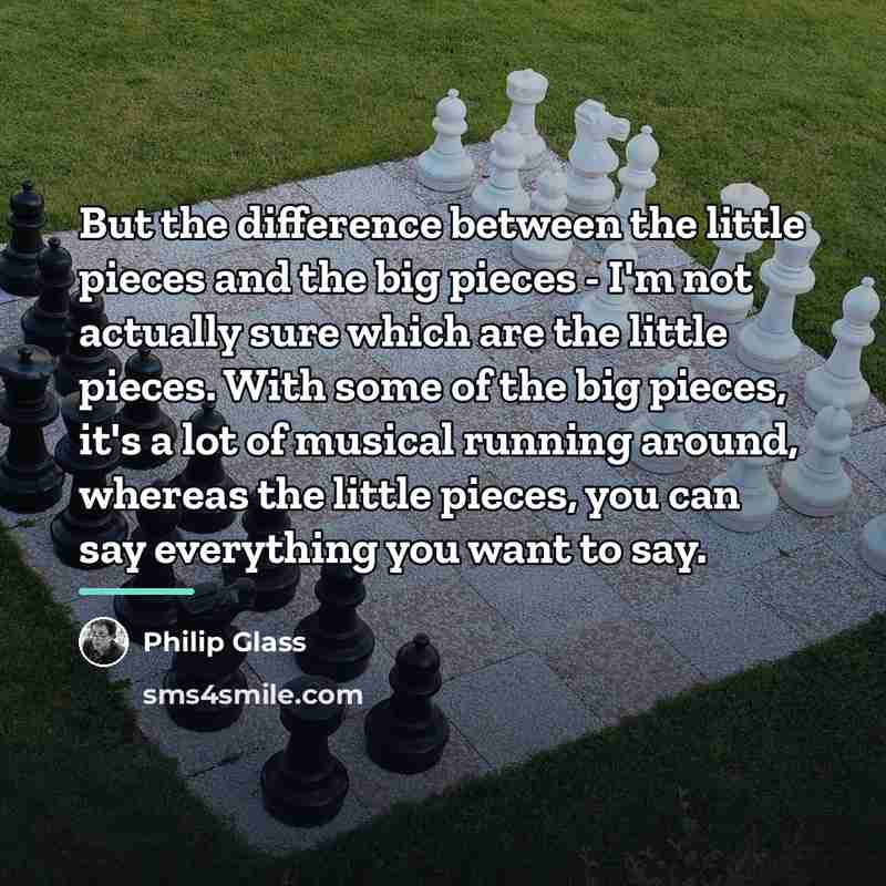 “But the difference between the little pieces and the big…” quote by Philip Glass