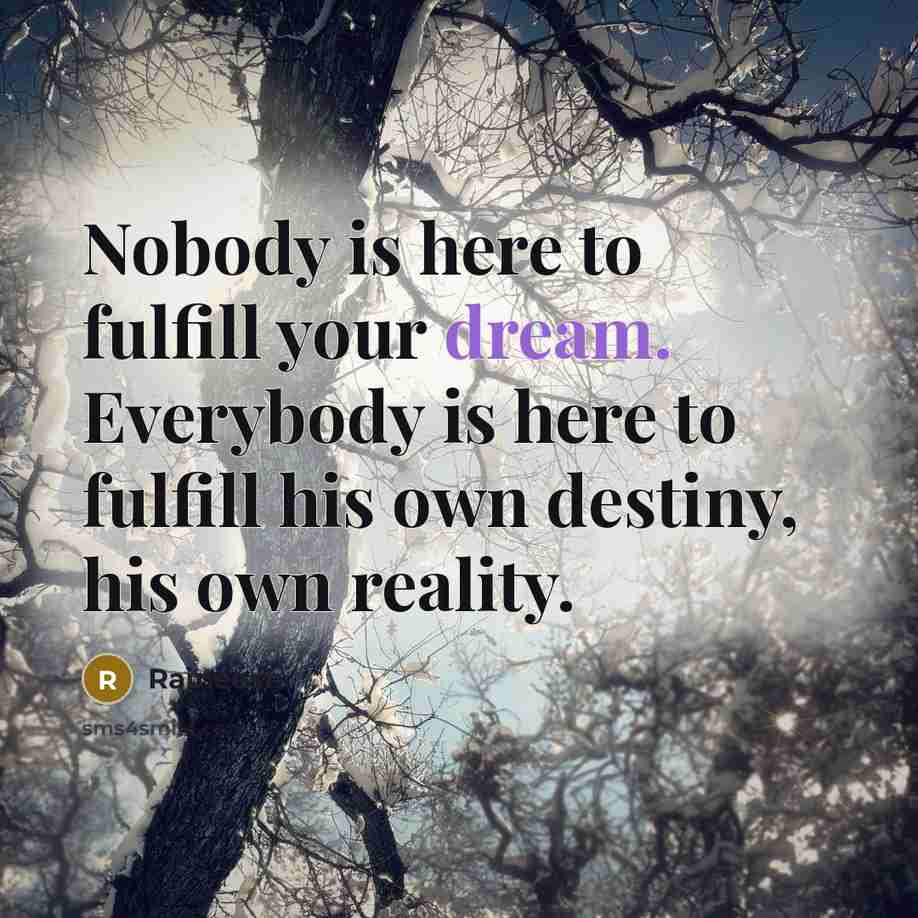 “Nobody is here to fulfill your dream. Everybody is here…” quote by Rajneesh