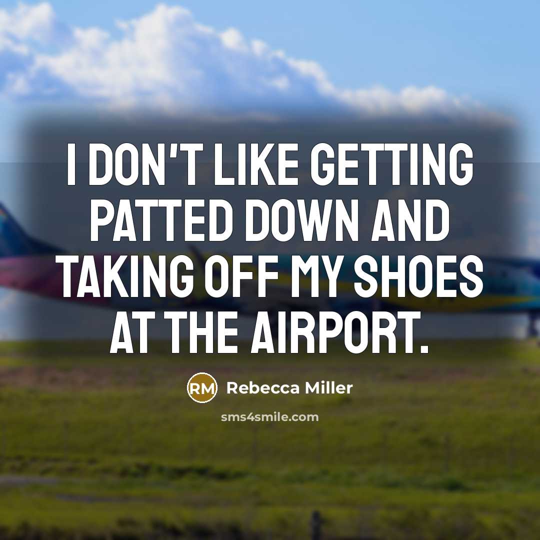 “I don't like getting patted down and taking off my…” quote by Rebecca Miller