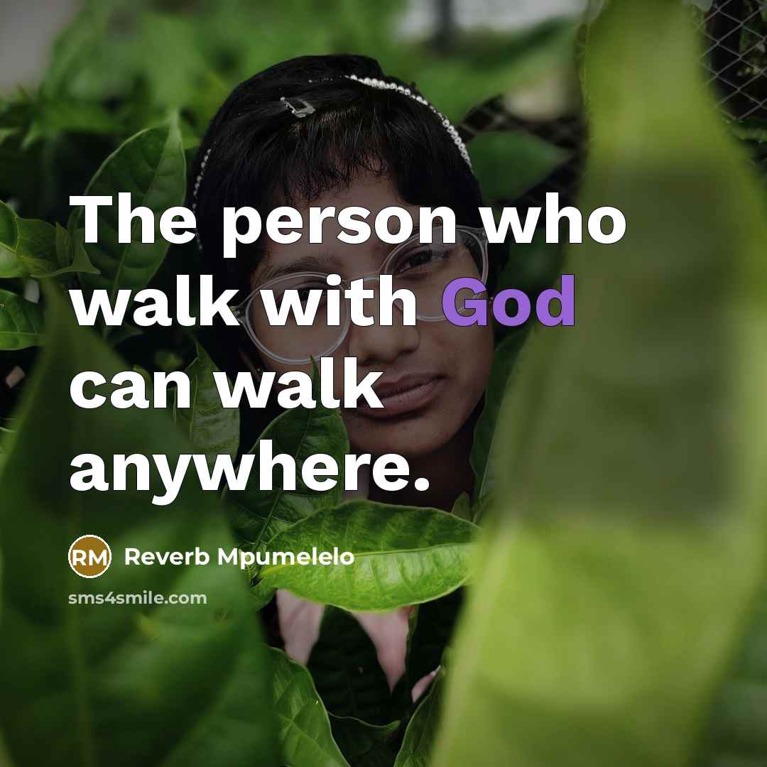 “The person who walk with God can walk anywhere.…” quote by Reverb Mpumelelo