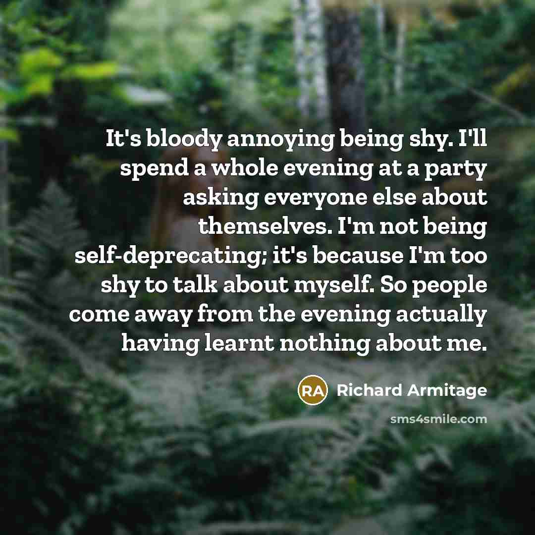 “It's bloody annoying being shy. I'll spend a whole evening…” quote by Richard Armitage