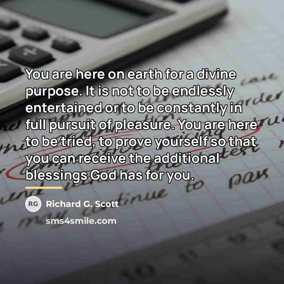“You are here on earth for a divine purpose. It…” quote by Richard G. Scott