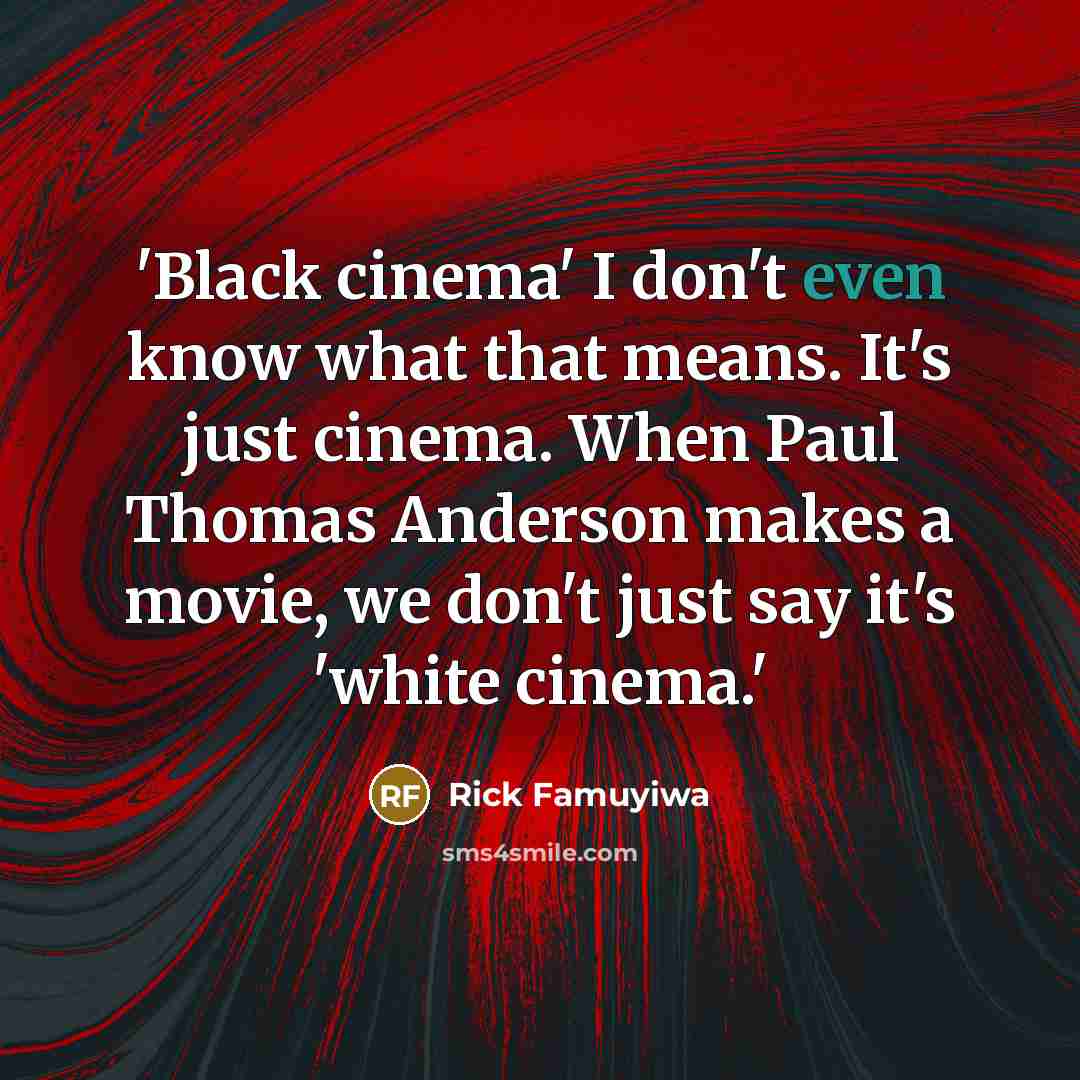 “'Black cinema' I don't even know what that means. It's…” quote by Rick Famuyiwa
