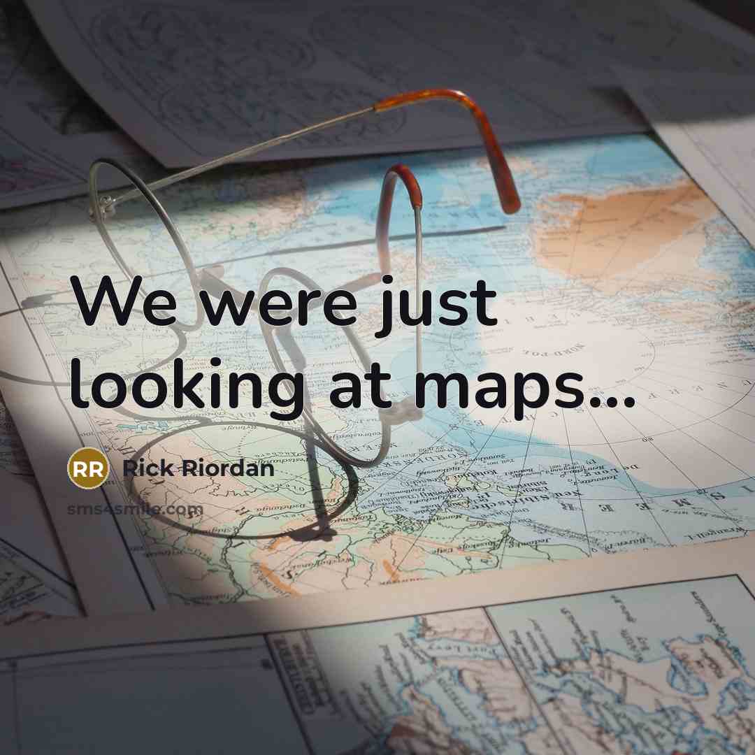 “We were just looking at maps...…” quote by Rick Riordan