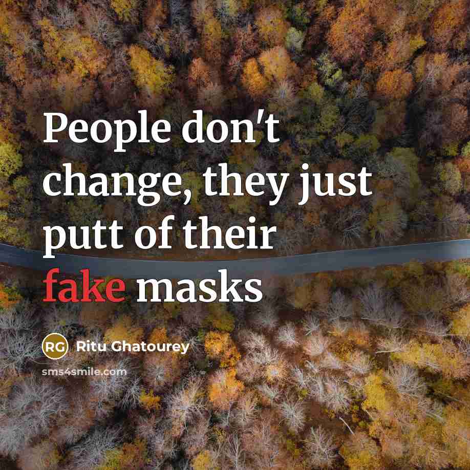 “People don't change, they just putt of their fake masks…” quote by Ritu Ghatourey